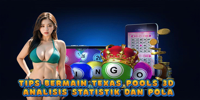 Tips Bermain Texas Pools 3D Analisis Statistik dan Pola