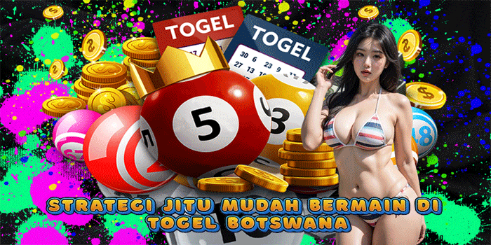 Strategi Jitu Mudah Bermain di Togel Botswana