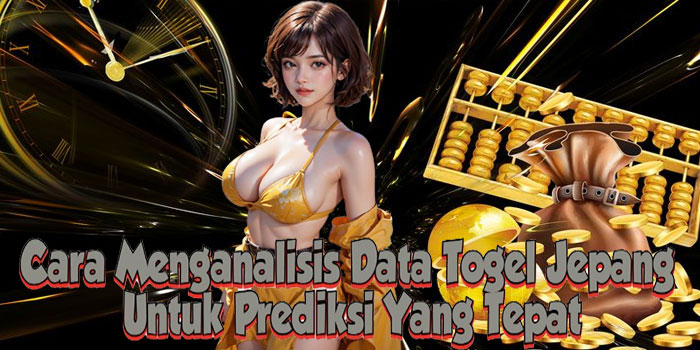Cara Menganalisis Data Togel Jepang Untuk Prediksi Yang Tepat