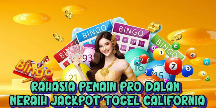 Rahasia Pemain Pro dalam Meraih Jackpot Togel California