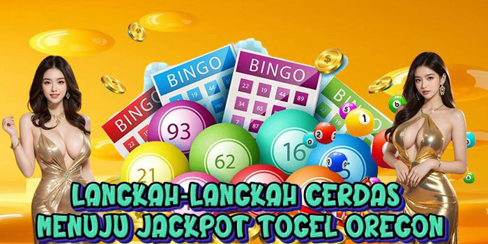 Langkah-Langkah Cerdas Menuju Jackpot Togel Oregon