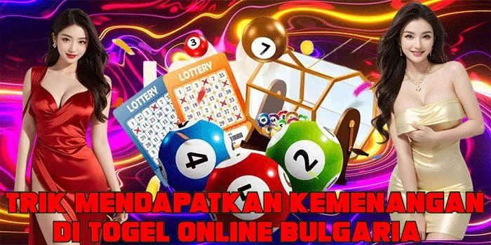 Trik Mendapatkan Kemenangan di Togel Online Bulgaria